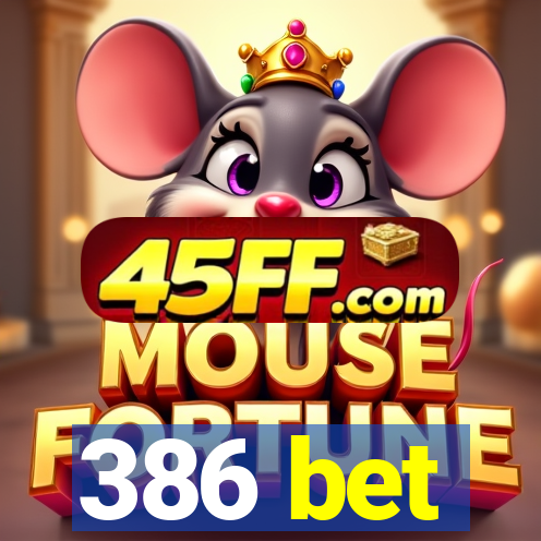 386 bet